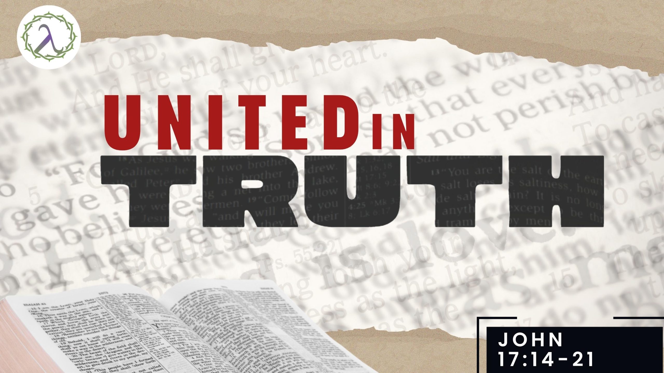 The words "United in Truth" in front of a piece of torn paper containing a bible passage with a picture of a bible on the bottom left, logos church, john 17:14-21